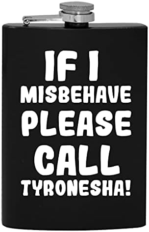 Ako se Loše ponašam, pozovite Tyronesha-8oz Hip flašu alkohola za piće