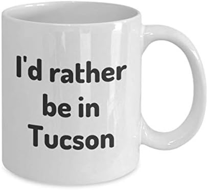 Radije bih bio u Tucson čajnom kupu Traveler Coworker Friend Poklon Arizona Travel krig